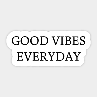 Good Vibes everyday t-shirt teeshirt Sticker